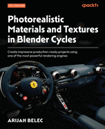 Photorealistic Materials and Textures in Blender Cycles: Create impressive production-ready projects using one of the most powerful rendering engines
