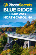 Photosecrets Blue Ridge Parkway North Carolina: Where to Take Pictures: A Photographer's Guide to the Best Photography Spots