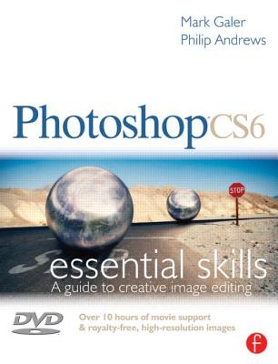 Photoshop Cs6: Essential Skills - Galer, Mark, and Andrews, Philip