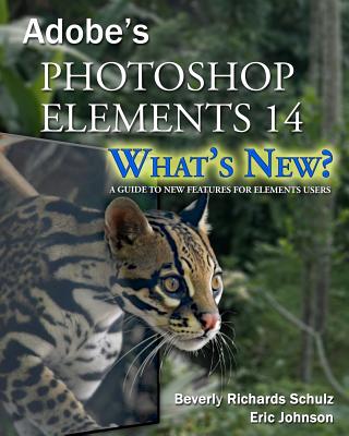 Photoshop Elements 14 - What's New?: A Guide to New Features for Elements Users - Johnson, Eric, and Schulz, Beverly Richards