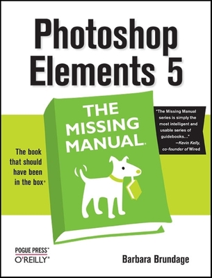 Photoshop Elements 5: The Missing Manual - Brundage, Barbara