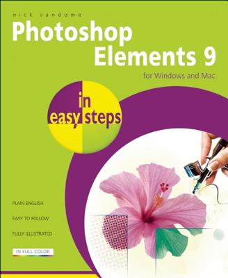 Photoshop Elements 9 in easy steps: For Windows and MAC - Vandome, Nick