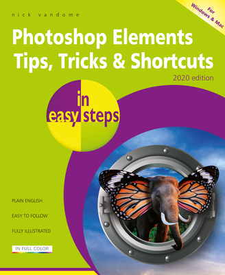 Photoshop Elements Tips, Tricks & Shortcuts in easy steps: 2020 edition - Vandome, Nick