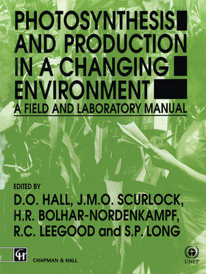 Photosynthesis and Production in a Changing Environment: A Field and Laboratory Manual - Hall, D O (Editor), and Scurlock, J M O (Editor), and Bolhar-Nordenkampf, H R (Editor)