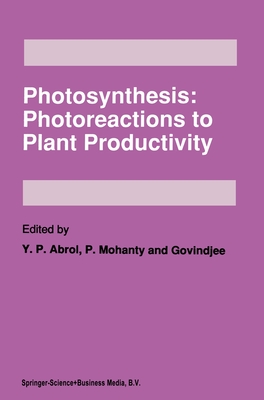 Photosynthesis: Photoreactions to Plant Productivity - Arbol, Y P, and Mohanty, Prasanna, and Abrol, Y P (Editor)