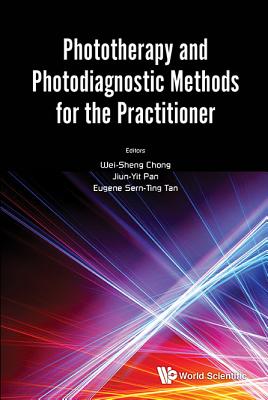 Phototherapy and Photodiagnostic Methods for the Practitioner - Chong, Wei Sheng (Editor), and Pan, Jiun Yit (Editor), and Tan, Eugene Sern Ting (Editor)