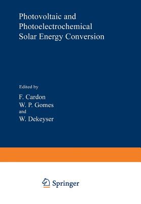 Photovoltaic and Photoelectrochemical Solar Energy Conversion - Cardon, F (Editor)