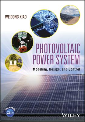 Photovoltaic Power System: Modeling, Design, and Control - Xiao, Weidong