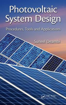 Photovoltaic System Design: Procedures, Tools and Applications - Deambi, Suneel