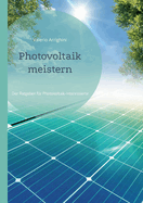 Photovoltaik meistern: Der Ratgeber fr Photovoltaik-Interessierte