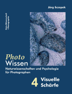 PhotoWissen - 4 Visuelle Schrfe: Naturwissenschaften und Psychologie fr Photographen