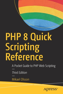 PHP 8 Quick Scripting Reference: A Pocket Guide to PHP Web Scripting - Olsson, Mikael
