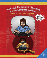 PHP and Algorithmic Thinking for the Complete Beginner (2nd Edition): Learn to Think Like a Programmer