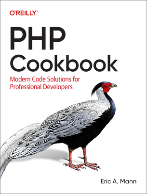 PHP Cookbook: Modern Code Solutions for Professional Developers - Mann, Eric A