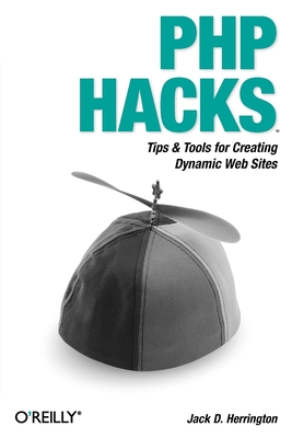 PHP Hacks: Tips & Tools for Creating Dynamic Websites - Herrington, Jack