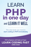 PHP: Learn PHP in One Day and Learn It Well. PHP for Beginners with Hands-on Project.