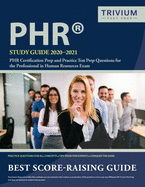 PHR Study Guide 2020-2021: PHR Certification Prep and Practice Test Prep Questions for the Professional in Human Resources Exam