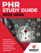 PHR Study Guide 2023-2024: Review Book with 350 Practice Questions and Answer Explanations for the Professional in Human Resources Certification