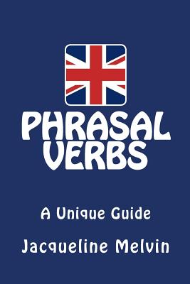 Phrasal Verbs: A Unique Guide - Melvin, Jacqueline