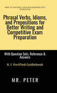 Phrasal Verbs, Idioms, and Prepositions for Better Writing and Competitive Exam Preparation: With Question Sets, Reference & Answers