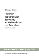 Phraseme Mit Temporaler Bedeutung Im Wei?russischen Und Deutschen: Eine Kontrastive Studie