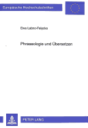 Phraseologie Und Uebersetzen: Eine Untersuchung Der Uebersetzbarkeit Kreativ-Innovativ Gebrauchter Wiederholter Rede Anhand Von Beispielen Aus Der Polnischen Und Deutschen Gegenwartsliteratur