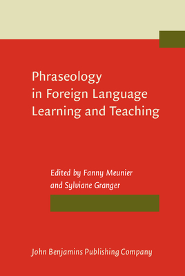 Phraseology in Foreign Language Learning and Teaching - Meunier, Fanny (Editor), and Granger, Sylviane, Professor (Editor)