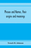 Phrases and names, their origins and meanings