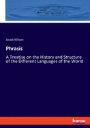 Phrasis: A Treatise on the History and Structure of the Different Languages of the World