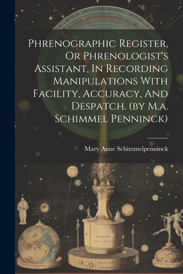 Phrenographic Register, Or Phrenologist's Assistant, In Recording Manipulations With Facility, Accuracy, And Despatch. (by M.a. Schimmel Penninck) - Schimmelpenninck, Mary Anne Galton