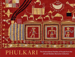 Phulkari: The Embroidered Textiles of Punjab from the Jill and Sheldon Bonovitz Collection