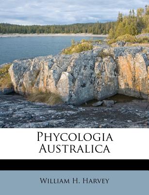 Phycologia Australica - Harvey, William H