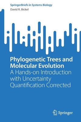 Phylogenetic Trees and Molecular Evolution: A Hands-on Introduction with Uncertainty Quantification Corrected - Bickel, David R.