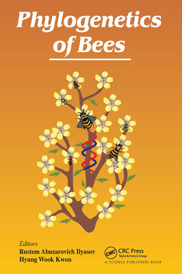 Phylogenetics of Bees - Ilyasov, Rustem Abuzarovich (Editor), and Kwon, Hyung Wook (Editor)