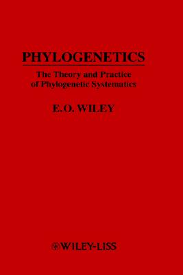 Phylogenetics: The Theory and Practice of Phylogenetic Systematics - Wiley, E O