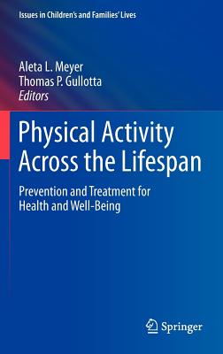 Physical Activity Across the Lifespan: Prevention and Treatment for Health and Well-Being - Meyer, Aleta L (Editor), and Gullotta, Thomas P, Ma, MSW (Editor)