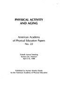 Physical Activity and Aging: Sixtieth Annual Meeting, Kansas City, Missouri, April 5-6, 1988 - American Academy of Physical Education