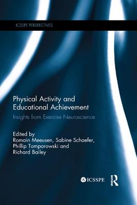 Physical Activity and Educational Achievement: Insights from Exercise Neuroscience - Meeusen, Romain (Editor), and Schaefer, Sabine (Editor), and Tomporowski, Phillip (Editor)