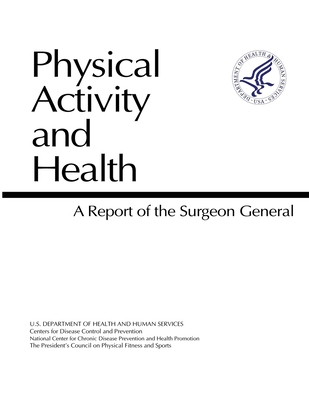 Physical Activity and Health - A Report of the Surgeon General - CDC, and U S Department of Hhs