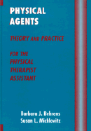 Physical Agents: Theory and Practice for the Physical Therapist Assistant - Behrens, Barbara J., BS (Editor), and Michlovitz, Susan L., PhD, PT, CHT (Editor), and Mannheimer, Jeffery S (Foreword by)