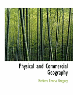 Physical and Commercial Geography - Gregory, Herbert Ernest