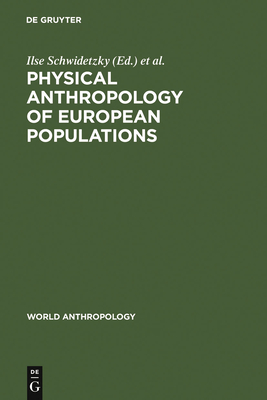 Physical Anthropology of European Populations - Schwidetzky, Ilse (Editor), and Chiarelli, Bruno (Editor), and Necrasov, Olga (Editor)