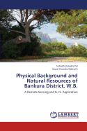 Physical Background and Natural Resources of Bankura District, W.B.