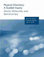 Physical Chemistry: A Guided Inquiry: Atoms, Molecules, and Spectroscopy - Moog, Richard Samuel, and Farrell, John J, and Spencer, James N