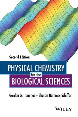 Physical Chemistry for the Biological Sciences - Hammes, Gordon G, and Hammes-Schiffer, Sharon