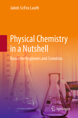 Physical Chemistry in a Nutshell: Basics for Engineers and Scientists - Lauth, Jakob Scifox