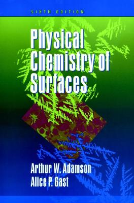 Physical Chemistry of Surfaces - Adamson, Arthur W, and Gast, Alice P