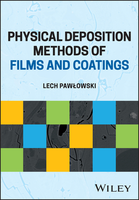 Physical Deposition Methods for Films and Coatings - Pawlowski, Lech