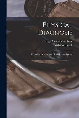 Physical Diagnosis; a Guide to Methods of Clinical Investigation - Gibson, George Alexander, and Russell, William
