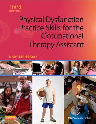 Physical Dysfunction Practice Skills for the Occupational Therapy Assistant - Early, Mary Beth